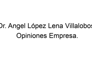 Dr. Angel López Lena Villalobos